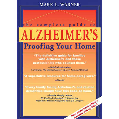 "The Complete Guide to Alzheimer's Proofing Your Home"